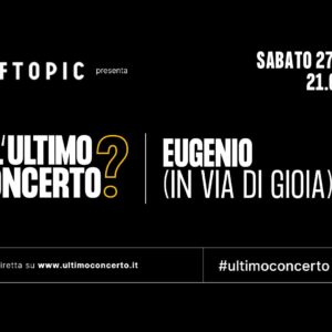 Eugenio (in Via Di Gioia), L'Ultimo Concerto? Off Topic di Torino