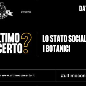 L'Ultimo Concerto? Lo Stato Sociale + I Botanici a Bologna