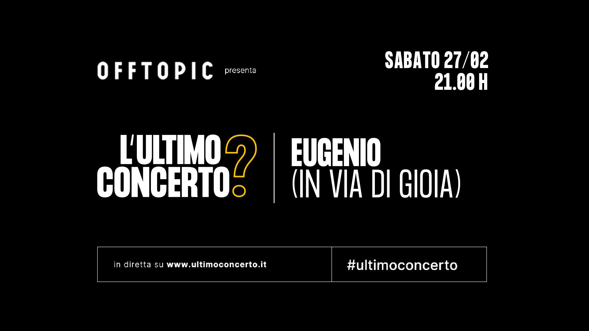 Eugenio (in Via Di Gioia), L'Ultimo Concerto? Off Topic di Torino