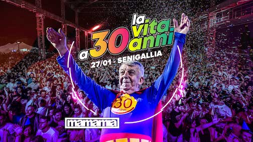 La vita a 30 anni official party al Mamamia di Senigallia